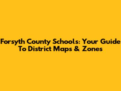 Forsyth County Schools: Your Guide To District Maps & Zones