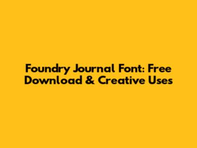 Foundry Journal Font: Free Download & Creative Uses