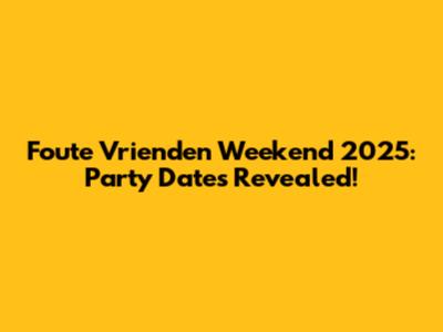 Foute Vrienden Weekend 2025: Party Dates Revealed!