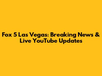 Fox 5 Las Vegas: Breaking News & Live YouTube Updates