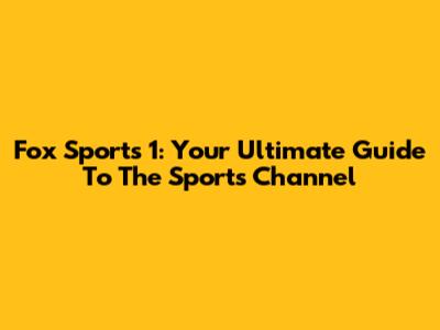 Fox Sports 1: Your Ultimate Guide To The Sports Channel