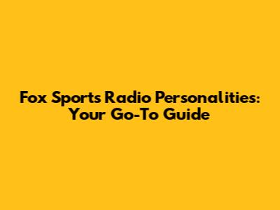 Fox Sports Radio Personalities: Your Go-To Guide