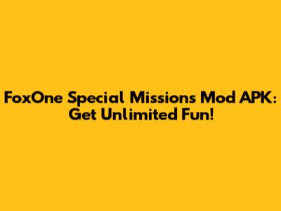 FoxOne Special Missions Mod APK: Get Unlimited Fun!
