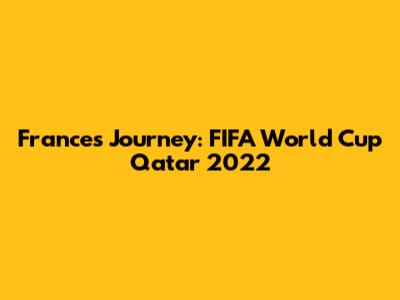France's Journey: FIFA World Cup Qatar 2022