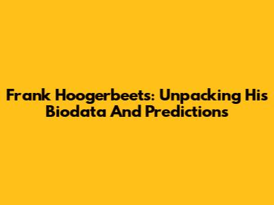 Frank Hoogerbeets: Unpacking His Biodata And Predictions