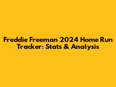 Freddie Freeman 2024 Home Run Tracker: Stats & Analysis