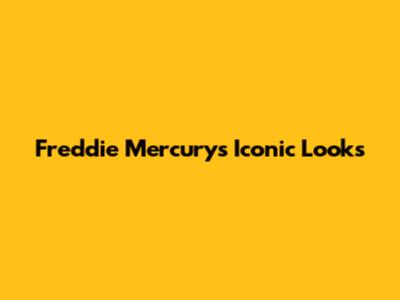 Freddie Mercury's Iconic Looks