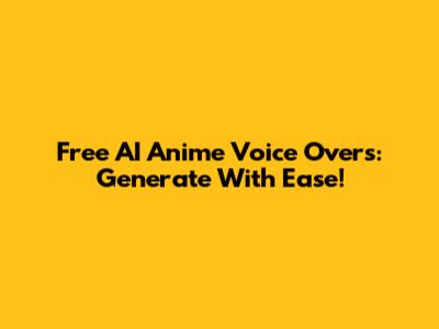 Free AI Anime Voice Overs: Generate With Ease!