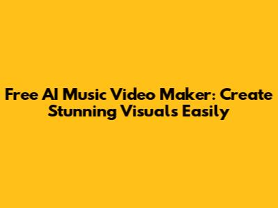 Free AI Music Video Maker: Create Stunning Visuals Easily