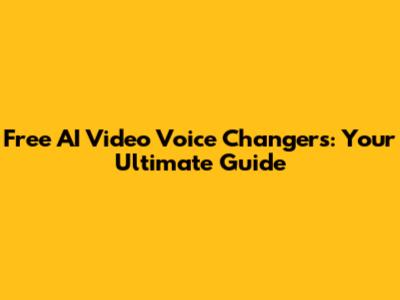 Free AI Video Voice Changers: Your Ultimate Guide