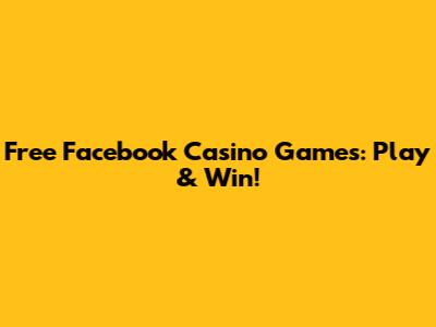 Free Facebook Casino Games: Play & Win!