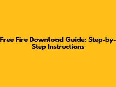 Free Fire Download Guide: Step-by-Step Instructions