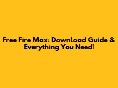 Free Fire Max: Download Guide & Everything You Need!