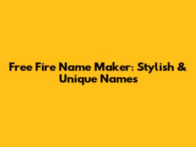 Free Fire Name Maker: Stylish & Unique Names