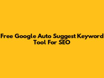 Free Google Auto Suggest Keyword Tool For SEO