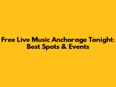 Free Live Music Anchorage Tonight: Best Spots & Events