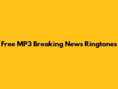 Free MP3 Breaking News Ringtones
