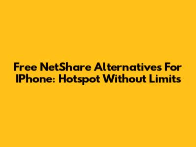 Free NetShare Alternatives For IPhone: Hotspot Without Limits