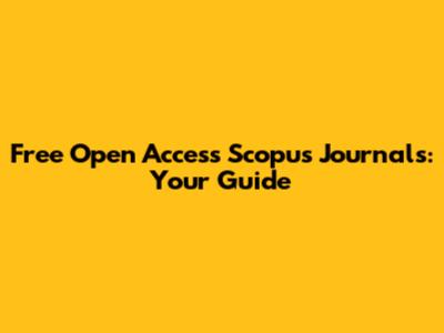 Free Open Access Scopus Journals: Your Guide