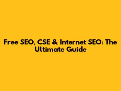 Free SEO, CSE & Internet SEO: The Ultimate Guide