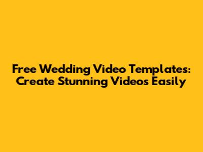 Free Wedding Video Templates: Create Stunning Videos Easily
