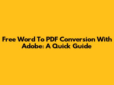 Free Word To PDF Conversion With Adobe: A Quick Guide