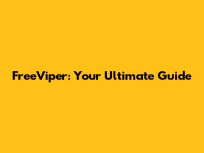FreeViper: Your Ultimate Guide