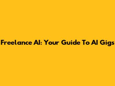 Freelance AI: Your Guide To AI Gigs