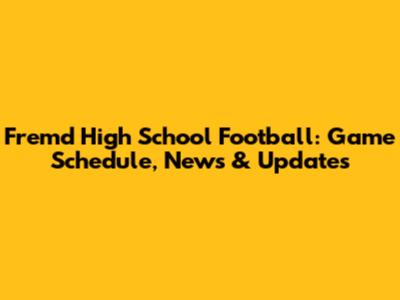 Fremd High School Football: Game Schedule, News & Updates