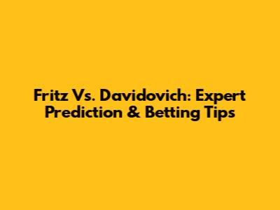 Fritz Vs. Davidovich: Expert Prediction & Betting Tips