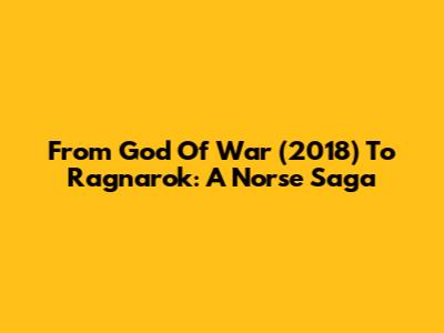 From God Of War (2018) To Ragnarok: A Norse Saga