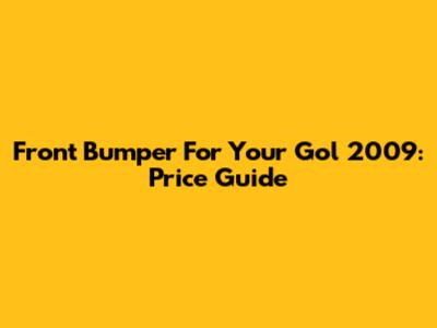Front Bumper For Your Gol 2009: Price Guide