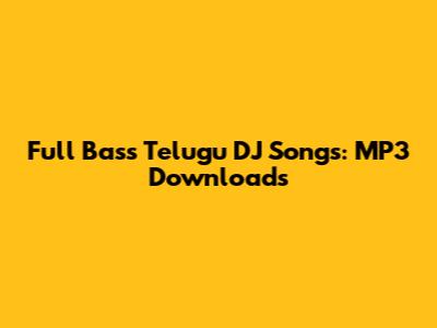 Full Bass Telugu DJ Songs: MP3 Downloads