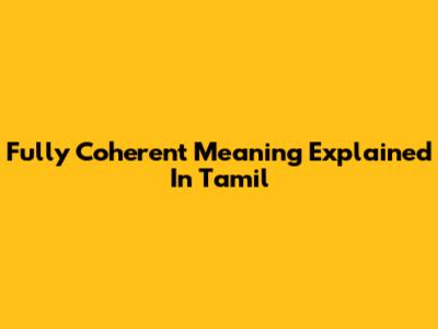 Fully Coherent Meaning Explained In Tamil