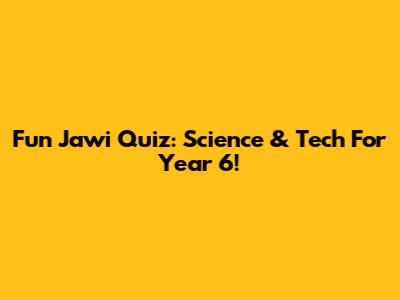 Fun Jawi Quiz: Science & Tech For Year 6!