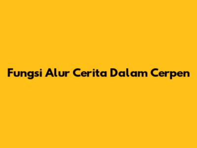 Fungsi Alur Cerita Dalam Cerpen