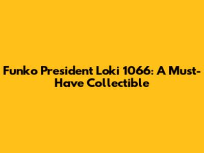 Funko President Loki 1066: A Must-Have Collectible