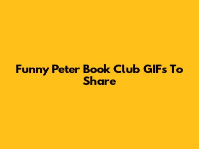 Funny Peter Book Club GIFs To Share
