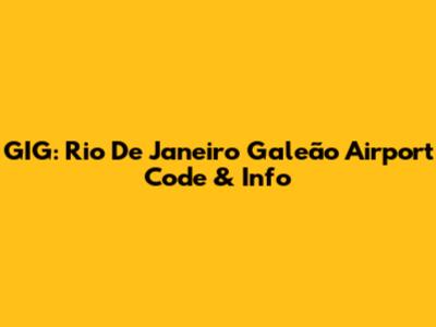 GIG: Rio De Janeiro Galeão Airport Code & Info