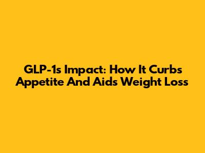 GLP-1's Impact: How It Curbs Appetite And Aids Weight Loss