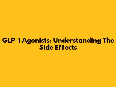 GLP-1 Agonists: Understanding The Side Effects