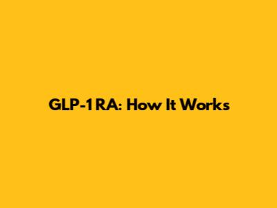 GLP-1 RA: How It Works