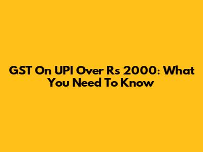 GST On UPI Over Rs 2000: What You Need To Know
