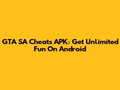 GTA SA Cheats APK: Get Unlimited Fun On Android