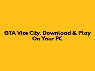 GTA Vice City: Download & Play On Your PC