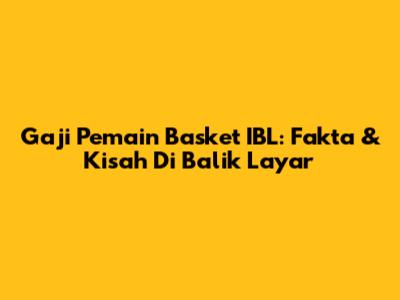 Gaji Pemain Basket IBL: Fakta & Kisah Di Balik Layar