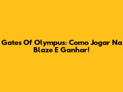 Gates Of Olympus: Como Jogar Na Blaze E Ganhar!