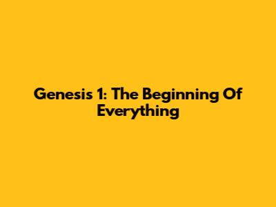 Genesis 1: The Beginning Of Everything