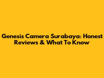 Genesis Camera Surabaya: Honest Reviews & What To Know