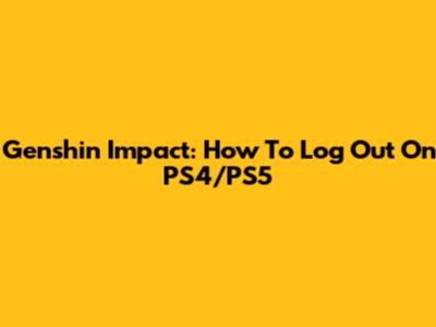 Genshin Impact: How To Log Out On PS4/PS5